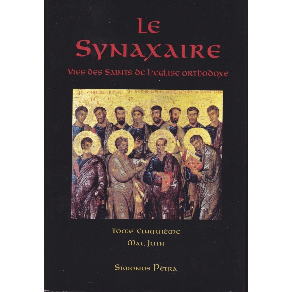 Le Synaxaire – La vie des Saints de l’Eglise orthodoxe, Tome 5 (Mai – Juin)